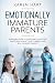 Emotionally Immature Parent...
