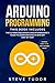 Arduino Programming: The Ultimate Beginner's And Intermediate's Guide To Learn Arduino In One Day Step-By-Step (#2020 Updated Version - Effective Computer Programming Languages)