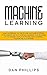 Machine Learning: Jump on the Way to the Future, Discover Artificial Intelligence and Data Science. Maximize your Business in the Modern World Mastering Deep Learning, Python and Algorithms