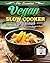 The Essential Vegan Slow Cooker Cookbook by Sharon Roberts
