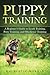 Puppy Training: A Beginner's Guide to Leash Training, Potty Training, and Obedience Training