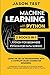 Machine Learning with Python: Learn the art of Programming with a complete crash course for beginners. Strategies to Master Data Science, Numpy, Keras, Pandas and Arduino like a Pro in 7 days