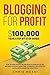 Blogging for Profit: $100,0...