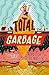 Total Garbage: A Messy Dive into Trash, Waste, and Our World