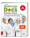 Die Ernährungs-Docs - Starkes Herz: Die besten Ernährungsstrategien bei Bluthochdruck, Herzinsuffizienz, Arteriosklerose und Co.