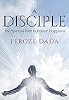 A Disciple: The Spiritual Path to Infinite Happiness