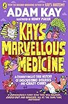 Kay's Marvellous Medicine by Adam Kay