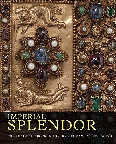 Imperial Splendor: The Art of the Book in the Holy Roman Empire, 800-1500 (Hardcover)