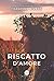 Riscatto d'amore by Francine  Rivers
