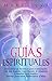 Guías Espirituales: Descubra los Secretos para Conectarse con sus Ángeles Guardianes, Arcángeles, Animales Espirituales, Seres Queridos Fallecidos y Más ... los Guías Espirituales) (Spanish Edition)