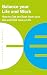 Balance Your Life and Work: How to get the best from your job and still have a life (Business Essentials)
