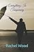 Everything Is Temporary by Rachel Wood