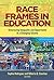 Race Frames in Education: Structuring Inequality and Opportunity in a Changing Society