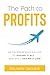 The Path to Profits: An Entrepreneur’s Guide to Having It All … and Still Having a life!