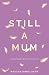 Still a Mum: A story of mod...
