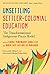 Unsettling Settler-Colonial Education: The Transformational Indigenous Praxis Model (Multicultural Education Series)