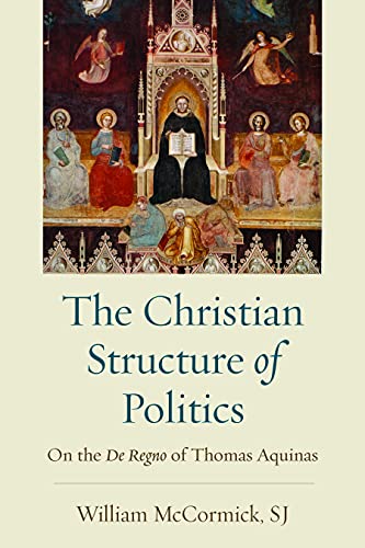 The Christian Structure of Politics: On the De Regno of Thomas Aquinas (Hardcover)