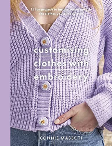 Customising Clothes With Embroidery: 15 Fun Projects to Inspire You to Upcycle the Clothes You Already Own (ebook)
