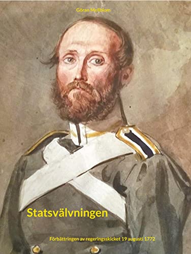 Statsvälvningen: Förbättringen av regeringsskicket 19 augusti 1772 (Hardcover)