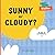 Sunny or Cloudy?