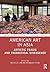 American Art in Asia: Artis...