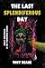 THE LAST SPLENDIFEROUS DAY ...