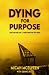 Dying for Purpose