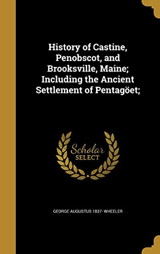 History of Castine, Penobscot, and Brooksville, Maine; Including the Ancient Settlement of Pentagöet; (Hardcover)