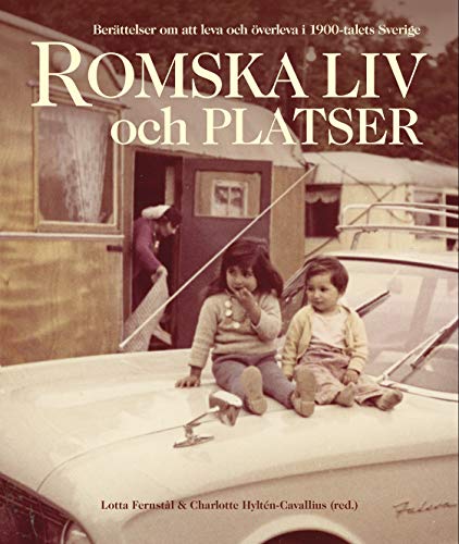 Romska liv och platser: berättelser om att leva och överleva i 1900-talets Sverige (Paperback)