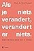 Als je niets verandert, verandert er niets.