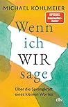 Wenn ich WIR sage...