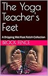 The Yoga Teacher's Feet by Brock Fence The Yoga Teacher's Feet by Brock Fence