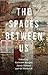 The Spaces Between Us