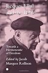 Jacques Ellul and the Bible: Towards a Hermeneutic of Freedom