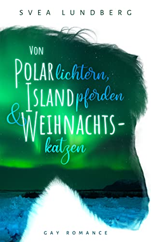 Von Polarlichtern, Islandpferden und Weihnachtskatzen (Kindle Edition)