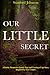 Our LITTLE Secret
