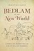 Bedlam in the New World: A Mexican Madhouse in the Age of Enlightenment