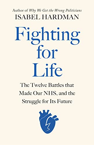 Fighting for Life: The Twelve Battles that Made Our NHS, and the Struggle for Its Future (Hardcover)