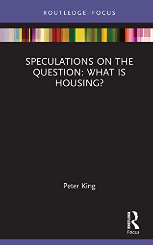Speculations on the Question: What Is Housing? (Routledge Focus on Housing and Philosophy)