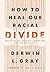 How to Heal Our Racial Divide