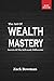 The Art of Wealth Mastery: ...