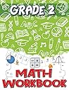 Grade 2 Math Workbook: Addition and Subtraction Worksheets, Easy and Fun Math Activities, Build the Best Possible Foundation for Your Child Grade 2 Math Workbook: Addition and Subtraction Worksheets, Easy and Fun Math Activities, Build the Best Possible Foundation for Your Child