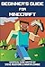 Beginner's Guide for Minecraft: Unofficial guide to building, exploration, survival and crafting. A Minecraft Book with easy step-by-step instructions to help you start mining through the game