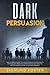 Dark Persuasion: The Ultimate Guide to Understand NLP Persuasion Psychology, Practice Dark Psychology and the Art of Manipulation to Defend Oneself