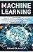 Machine Learning: 4 Books in 1: A Complete Overview for Beginners to Master the Basics of Python Programming and Understand How to Build Artificial Intelligence Through Data Science
