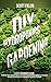 DIY Hydroponics Gardening: A 2-in-1 beginner's guide to growing fruits and vegetables in your own organic greenhouse garden all year-round. Learn easy & inexpensive hydroponic & aquaponic techniques