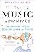 The Music Advantage: How Music Helps Your Child Develop, Learn, and Thrive