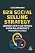 B2B Social Selling Strategy: Connect with Customers, Build Relationships and Drive Sales