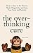 The Overthinking Cure: How to Stay in the Present, Shake Negativity, and Stop Your Stress and Anxiety