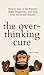 The Overthinking Cure: How to Stay in the Present, Shake Negativity, and Stop Your Stress and Anxiety